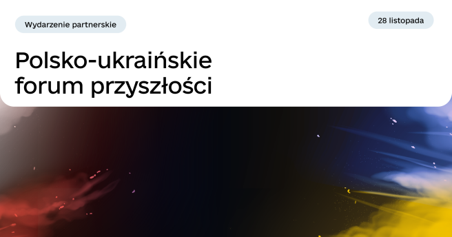 Wydarzenie partnerskie: Polsko-ukraiński forum przyszłości